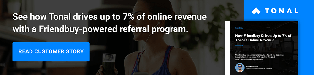 See how Tonal drives up to 7% of online revenue with a Friendbuy-powered referral program